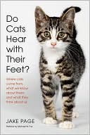 Do Cats Hear with Their Feet?: Where Cats Come From, What We Know about Them, and What They Think about Us