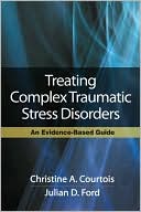 Treating Complex Traumatic Stress Disorders: An Evidence-Based Guide