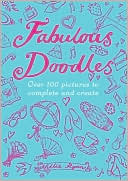 Fabulous Doodles: Over 100 Pictures to Complete and Create