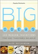 Big Ideas: 100 Modern Inventions That Have Transformed Our World