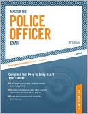 Master The Police Officer Exam: Complete Test Prep to Jump-Start Your Career