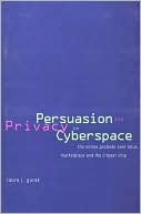 Persuasion and Privacy in Cyberspace: The Online Protests over Lotus MarketPlace and the Clipper Chip