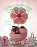 Green Princess Cookbook: Sweets and Treats to Save the Planet