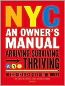 NYC: An Owner's Manual - Surviving and Thriving the Definite Guide to Making the City Work for You