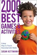2,000 Best Games & Activities: Using Play to Teach Essential Life Skills