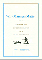 Why Manners Matter: The Case for Civilized Behavior in an Barbarous World