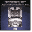 Echoes of the American Cathedral: Music of David Ashley White