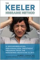 The Keeler Migraine Method: A Groundbreaking, Individualized Treatment Program from theRenownedHeadache Clinic