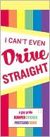 I Can't Even Drive Straight: A Bumper Sticker Postcard Book