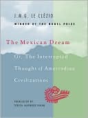 The Mexican Dream: Or, the Interrupted Thought of AmerIndian Civilization