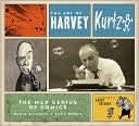 Art of Harvey Kurtzman: The Mad Genius of Comics