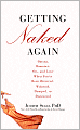 Getting Naked Again: Dating, Romance, Sex, and Love When You've Been Divorced, Widowed, Dumped, or Distracted