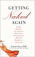 Getting Naked Again: Dating, Romance, Sex, and Love When You've Been Divorced, Widowed, Dumped, or Distracted
