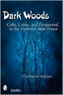 Dark Woods: Cults, Crime, and the Paranormal in the Freetown State Forest