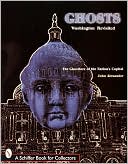 Ghosts: Washington Revisited: The Ghostlore of the Nation's Capital