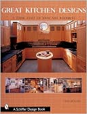 Great Kitchen Designs: A Visual Feast of Ideas and Resources