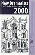 New Dramatists 2000: The Best Plays by the Graduating Class