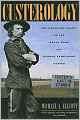 Custerology: The Enduring Legacy of the Indian Wars and George Armstrong Custer