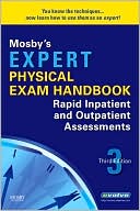 Mosby's Expert Physical Exam Handbook: Rapid Inpatient and Outpatient Assessments