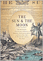 Sun and the Moon: The Remarkable True Account of Hoaxers, Showmen, Dueling Journalists, and Lunar Man-Bats in Nineteenth-Century New York