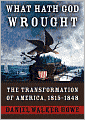 What Hath God Wrought: The Transformation of America, 1815-1849