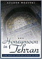 Honeymoon in Tehran: Two Years of Love and Danger in Iran