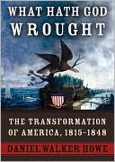 What Hath God Wrought: The Transformation of America, 1815-1849
