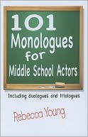 101 Monologues for Middle Grades: Including Duologues and Triologues
