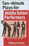 10-Minute Plays for Middle School Performers: Plays for a variety of cast Sizes