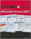Picture Yourself Learning Microsoft Access 2007