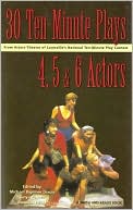 30 Ten-Minute Plays for 4, 5, and 6 Actors