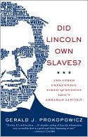 Did Lincoln Own Slaves?: And Other Frequently Asked Questions about Abraham Lincoln