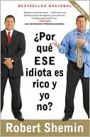 ¿Por Qué ese Idiota es Rico y yo No?: ¡No te Enojes, hazte Rico!