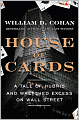 House of Cards: A Tale of Hubris and Wretched Excess on Wall Street