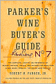Parker's Wine Buyer's Guide, 7th Edition, The Complete Easy-To-Use Reference on Recent Vintages, Prices, and Ratings for More than 8,000 Wines from All the Major Wine Regions