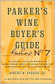 Parker's Wine Buyer's Guide, 7th Edition, The Complete Easy-To-Use Reference on Recent Vintages, Prices, and Ratings for More than 8,000 Wines from All the Major Wine Regions