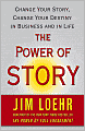 The Power of Story: Change Your Story, Change Your Destiny in Business and in Life
