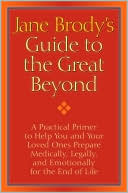 download Jane Brody's Guide to the Great Beyond : A Practical Primer to Help You and Your Loved Ones Prepare Medically, Legally, and Emotionally for the End of Life book