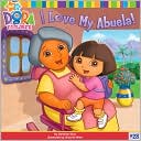I Love My Abuela! (Dora the Explorer Series)