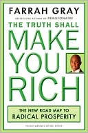 The Truth Shall Make You Rich: The New Road Map to Radical Prosperity