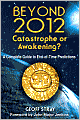 Beyond 2012: Catastrophe or Awakening?: A Complete Guide to End-of-Time Predictions