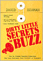 Dirty Little Secrets of Buzz: How to Attract Massive Attention for Your Business, Your Product or Yourself