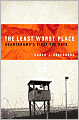 The Least Worst Place: Guantanamo's First 100 Days