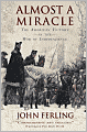 Almost A Miracle: The American Victory in the War of Independence