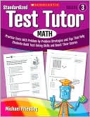 Standardized Test Tutor: Math: Grade 3: Practice Tests With Problem-by-Problem Strategies and Tips That Help Students Build Test-Taking Skills and Boost Their Scores