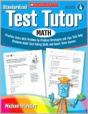 Standardized Test Tutor: Math: Grade 4: Practice Tests With Problem-by-Problem Strategies and Tips That Help Students Build Test-Taking Skills and Boost Their Scores