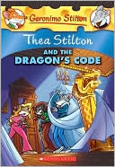 Thea Stilton and the Dragon's Code (Geronimo Stilton: Thea Series)