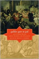 Galileo Goes to Jail and Other Myths about Science and Religion