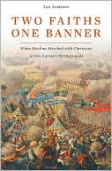 download Two Faiths, One Banner : When Muslims Marched with Christians across Europe's Battlegrounds book
