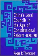 China's Local Councils in the Age of Constitutional Reform, 1898-1911